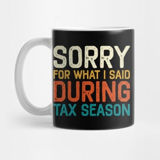 Sorry For What I Said During Tax Season Accounting CPA Mug